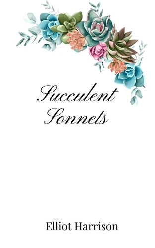 Elliot Harrison Succulent Sonnets (Tascabile)