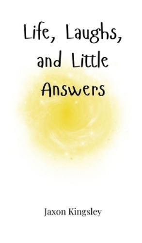 Jaxon Kingsley Life, Laughs, and Little Answers (Copertina rigida)