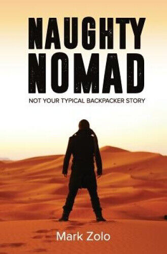 Naughty Nomad: Not Your Typical Backpacker Story by Mark Zolo