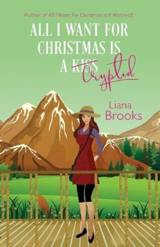 Liana Brooks All I Want For Christmas Is A Cryptid (Tascabile)