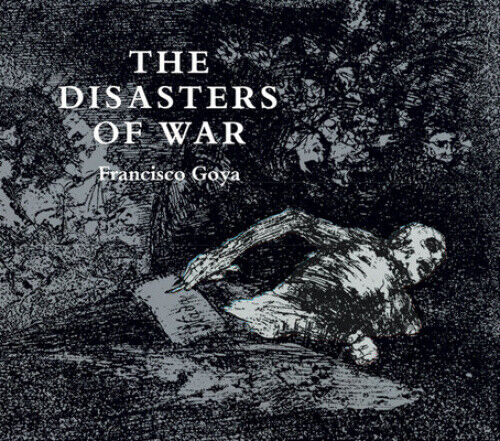 The Disasters of War (Dover Fine Art, History of Art) by Francisco Jose de Goya
