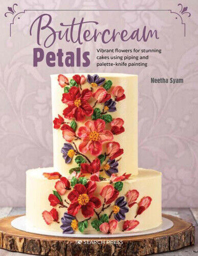Buttercream Petals: Vibrant Flowers for Stunning Cakes Using Piping and