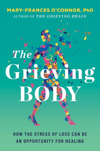 Mary-Frances O'Connor The Grieving Body (Copertina rigida) (PRESALE 27/02/2025)