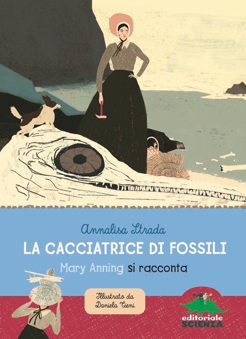 Cacciatrice Di Fossili. Mary Anning Si Racconta - Annalisa Strada - 2019