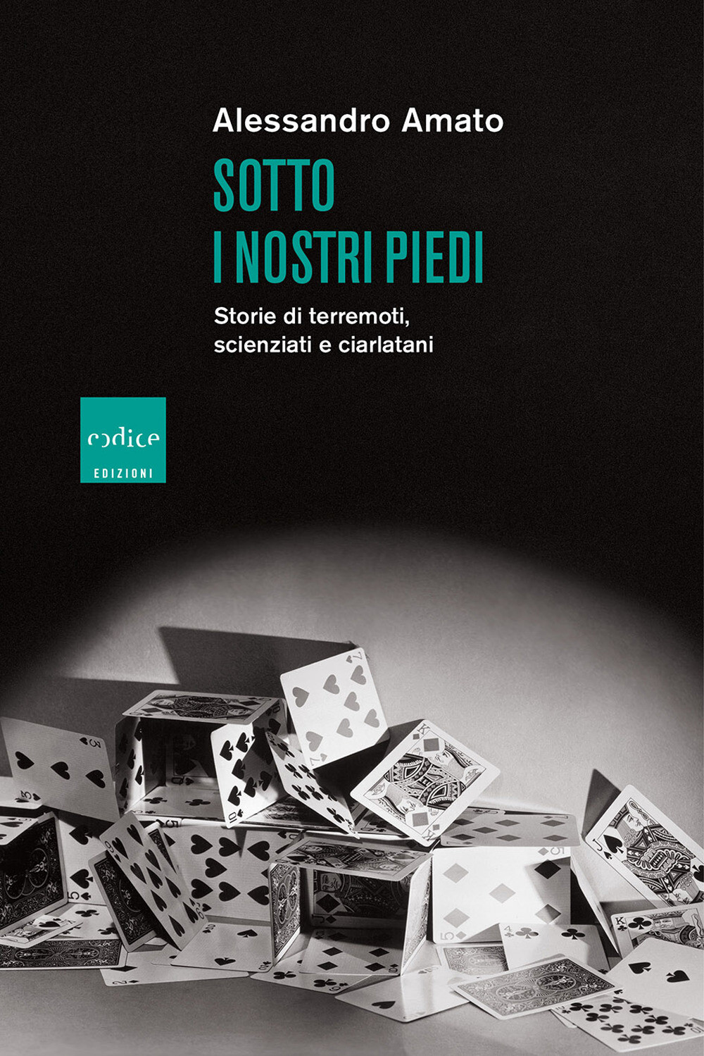 Sotto i nostri piedi. Storie di terremoti, scienziati e ciarlatani - Amato...