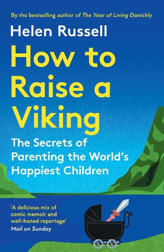 How to Raise a Viking: The Secrets of Parenting the World’s Happiest Children