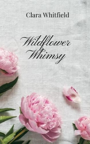 Clara Whitfield Wildflower Whimsy (Tascabile)