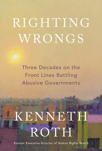 Righting Wrongs: Lessons from Three Decades at the Helm of Human Rights Watch