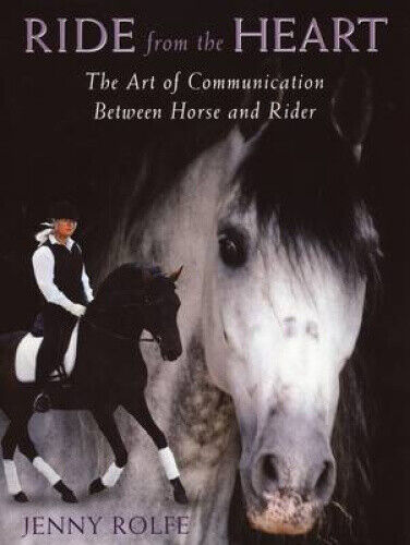 Ride from the Heart: The Art of Communication Between Horse and Rider