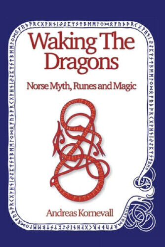 Waking The Dragons: Norse Myth, Folklore, Runes and Magic by Kornevall, Andreas