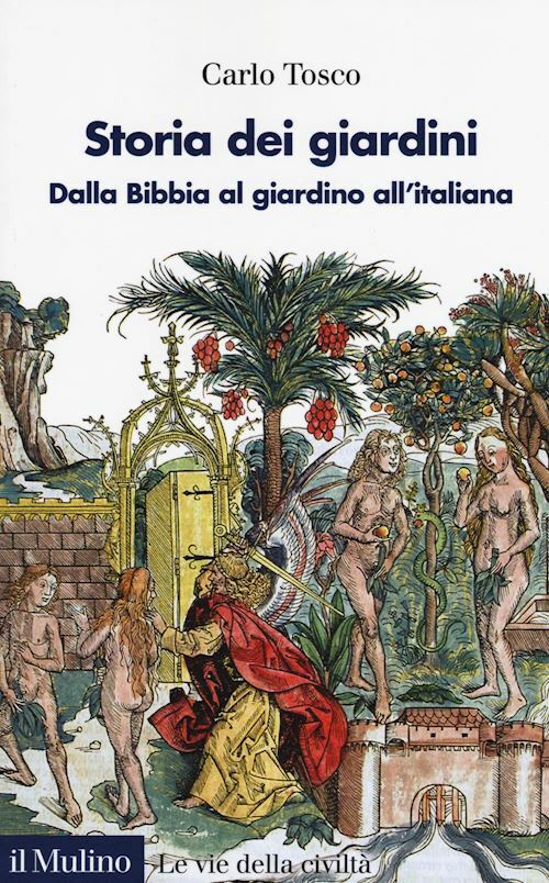 STORIA DEI GIARDINI. DALLA BIBBIA AL GIARDINO ALL'ITALIANA  - TOSCO CARLO - Il