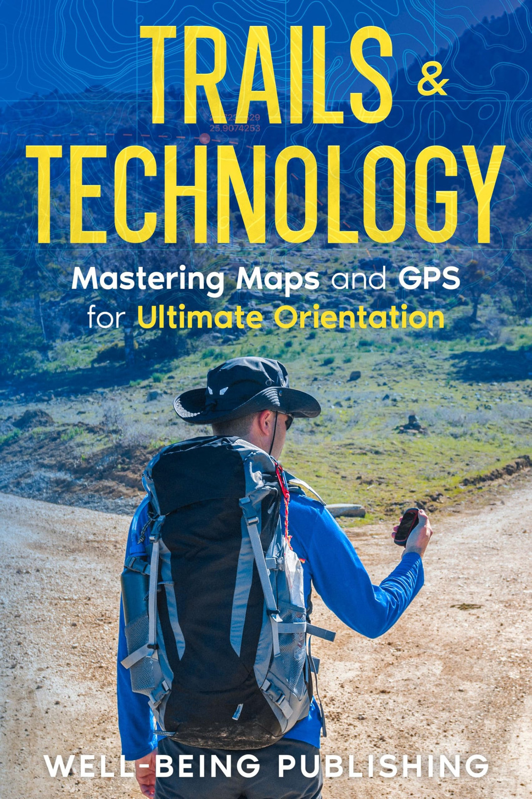 Well-Being Publ Trails & Technology: Mastering Maps and GPS for Ulti (Tascabile)