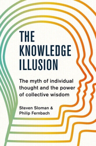 The Knowledge Illusion: The myth of individual thought and the power of