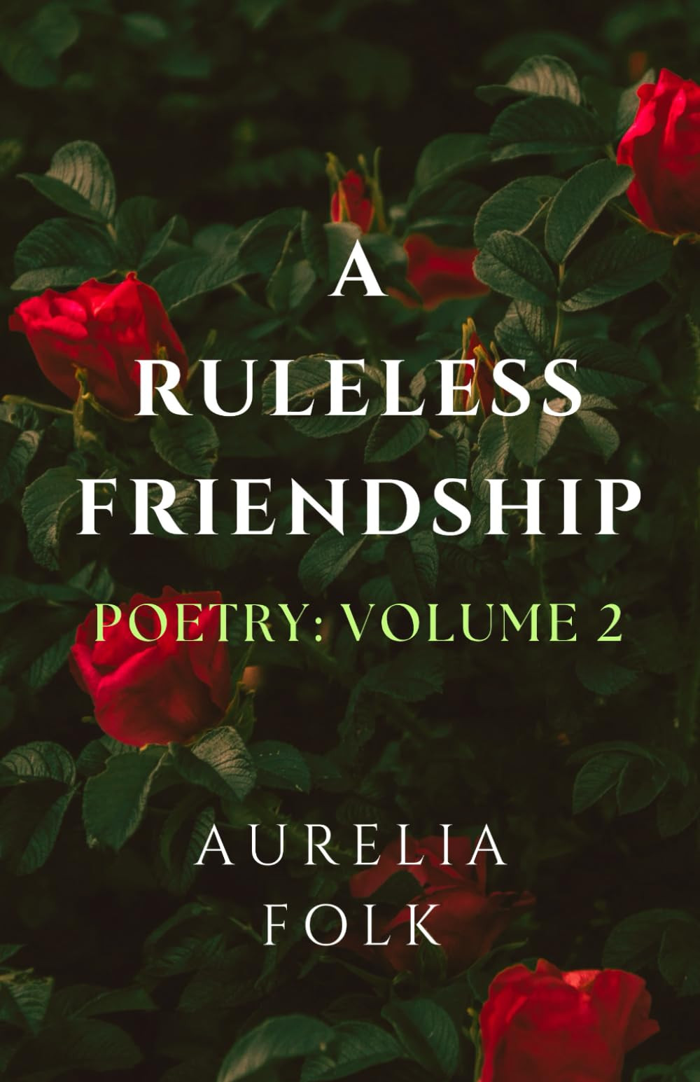 Aurelia Folk A Ruleless Friendship: POETRY: VOLUME 2 (AURELIA FOLK-  (Tascabile)