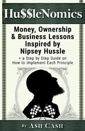 HussleNomics: Money, Ownership & Business Lessons Inspired by Nipsey Hussle +