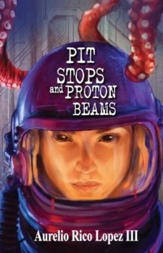 Aurelio Rico Lopez Pit Stops and Proton Beams (Tascabile)