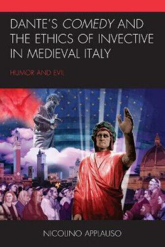 Dante's Comedy and the Ethics of Invective in Medieval Italy: Humor and Evil