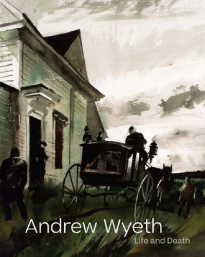 Andrew Wyeth: Life and Death by Andrew Wyeth