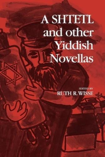 Ruth R. Wisse Ruth Wisse A Shtetl and Other Yiddish Novellas (Tascabile)