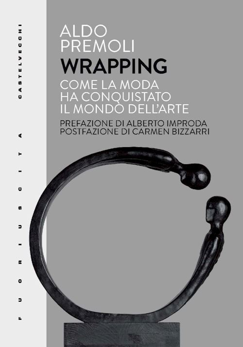 WRAPPING. COME LA MODA HA CONQUISTATO IL MONDO DELL'ARTE  - PREMOLI ALDO -