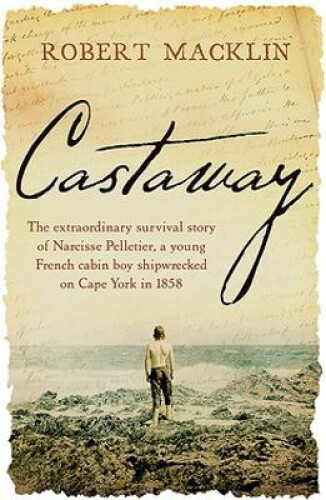 Castaway: The Extraordinary Survival Story of Narcisse Pelletier, a Young