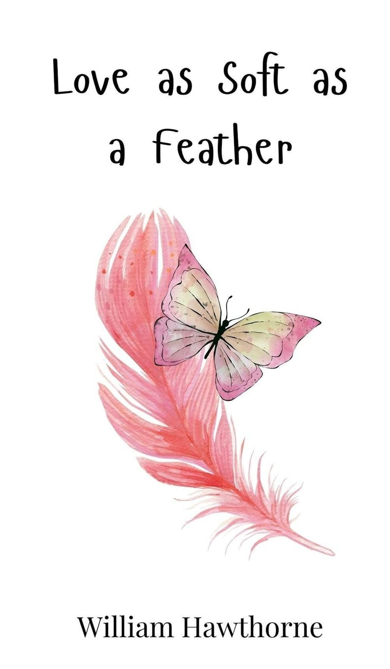 William Hawthorne Love as Soft as a Feather (Copertina rigida)