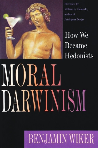 William A. Dembski Benjamin W Moral Darwinism – How We Became Hedon (Tascabile)