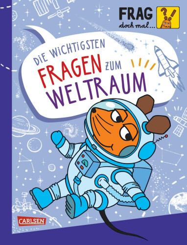 Frag doch mal ... die Maus: Die wichtigsten Fragen zum Weltraum [German]