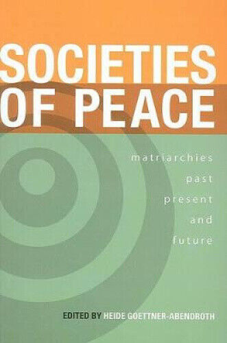 Societies of Peace: Matriarchies Past, Present and Future: Selected Papers,