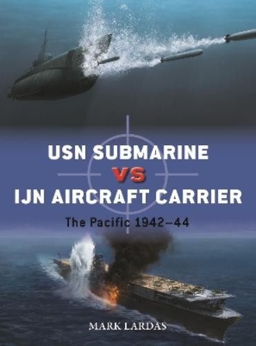 Mark Lardas USN Submarine vs IJN Aircraft Carrier (Tascabile) Duel