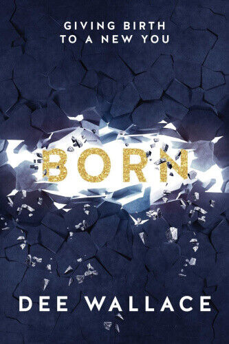 Born Giving Birth to a New You by Dee Wallace