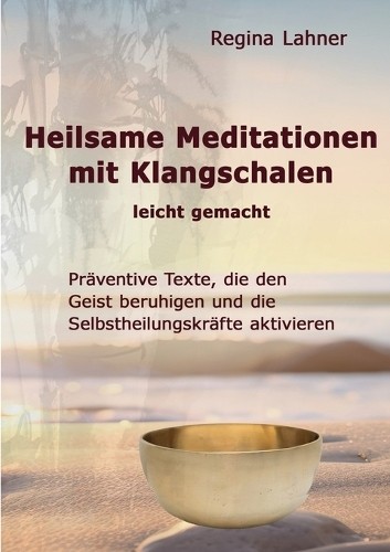 Regina Lahner Heilsame Meditationen mit Klangschalen (Tascabile)