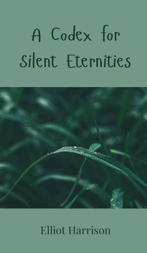 Elliot Harrison A Codex for Silent Eternities (Copertina rigida)