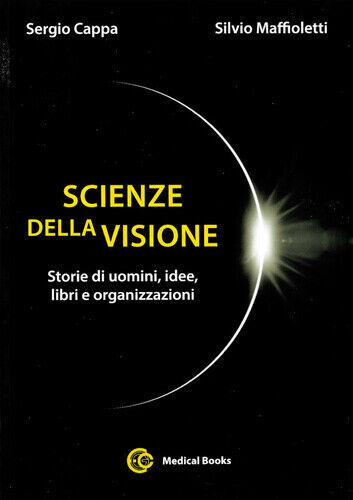 Scienze della visione. Storie di uomini, idee, libri e organizzazioni