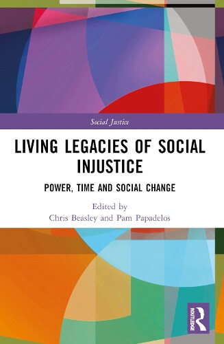 Living Legacies of Social Injustice: Power, Time and Social Change (Social