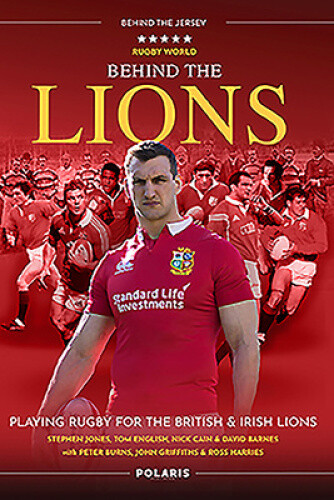 Behind the Lions: Playing Rugby for the British & Irish Lions by Jones, Stephen