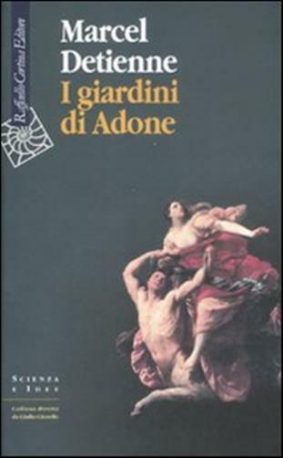 I giardini di Adone. La mitologia dei profumi e degli aromi in Grecia - De...
