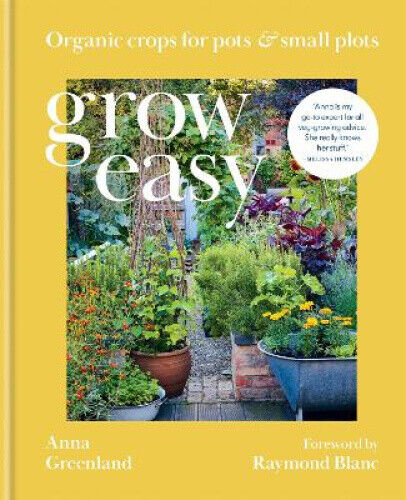 Grow Easy: Organic crops for pots and small plots by Greenland, Anna