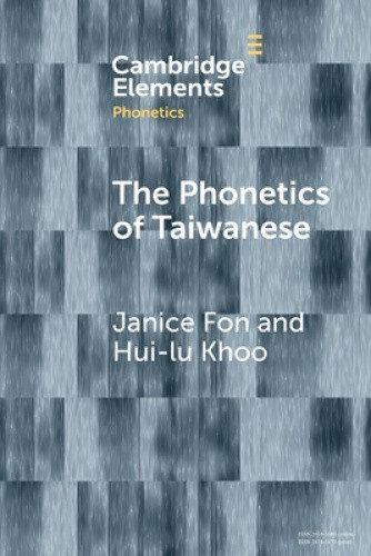 The Phonetics of Taiwanese (Elements in Phonetics) by Janice