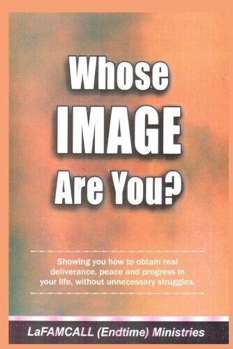 Lambert Okafor Lafamcall Endtimes LaFAMCALL  WHOSE IMAGE ARE YOU? L (Tascabile)