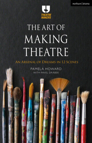 The Art of Making Theatre: An Arsenal of Dreams in 12 Scenes (Theatre Makers)