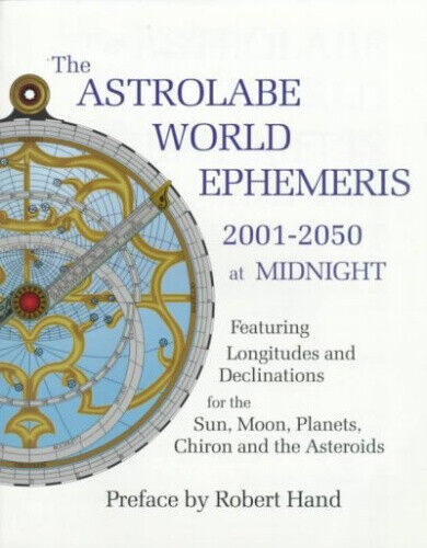 The Astrolabe World Ephemeris: 2001-2050 at Midnight by Hand, Robert
