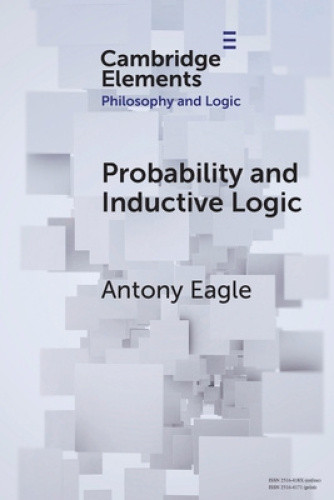 Probability and Inductive Logic (Elements in Philosophy and Logic) by Antony