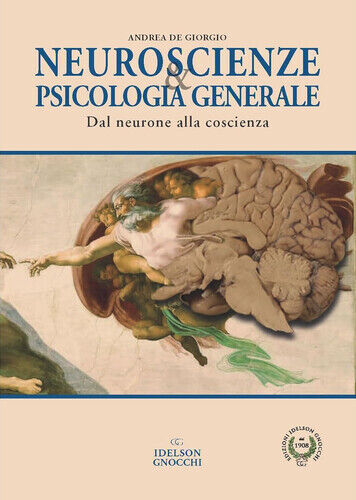Neuroscienze & psicologia generale. Dal neurone alla coscienza