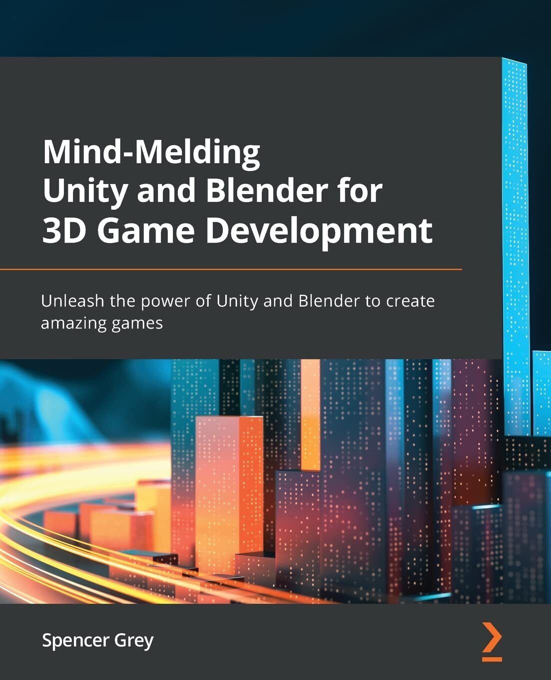 9781801071550 Mind-Melding Unity and Blender for 3D Game Develop...amazing games