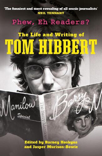 Phew, Eh Readers?: The Life and Writing of Tom Hibbert by Tom Hibbert