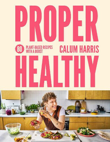 Proper Healthy Cookbook: 80 Plant-Based Recipes with a Boost