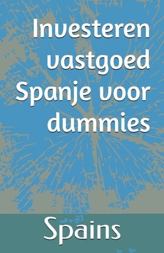 Spains Investeren vastgoed Spanje voor dummies (Tascabile)