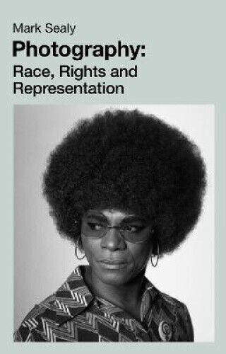 Photography: Race, Rights and Representation by Sealy, Mark