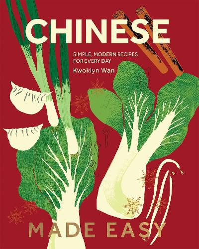 Chinese Made Easy: Simple, Modern Recipes for Every Day by Kwoklyn Wan